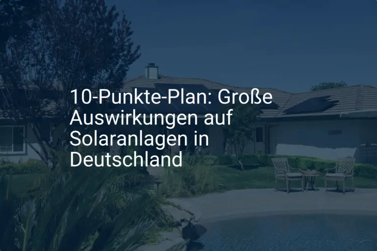 10-Punkte-Plan: Große Auswirkungen auf Solaranlagen in Deutschland