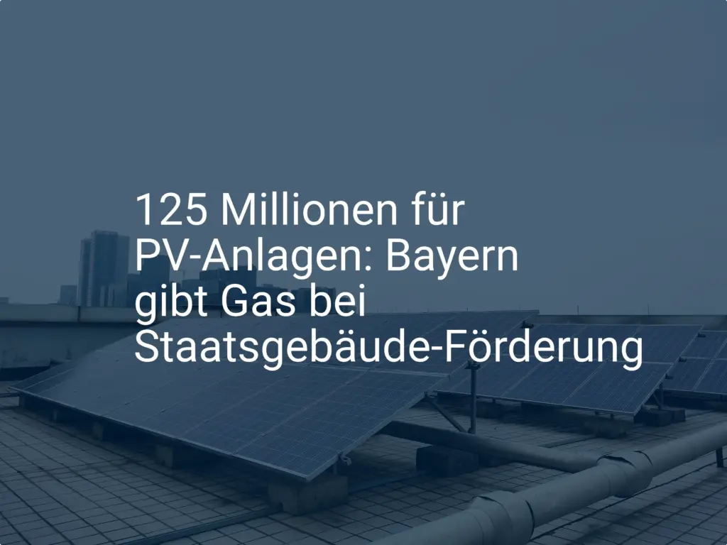 125 Millionen für PV-Anlagen: Bayern gibt Gas bei Staatsgebäude-Förderung