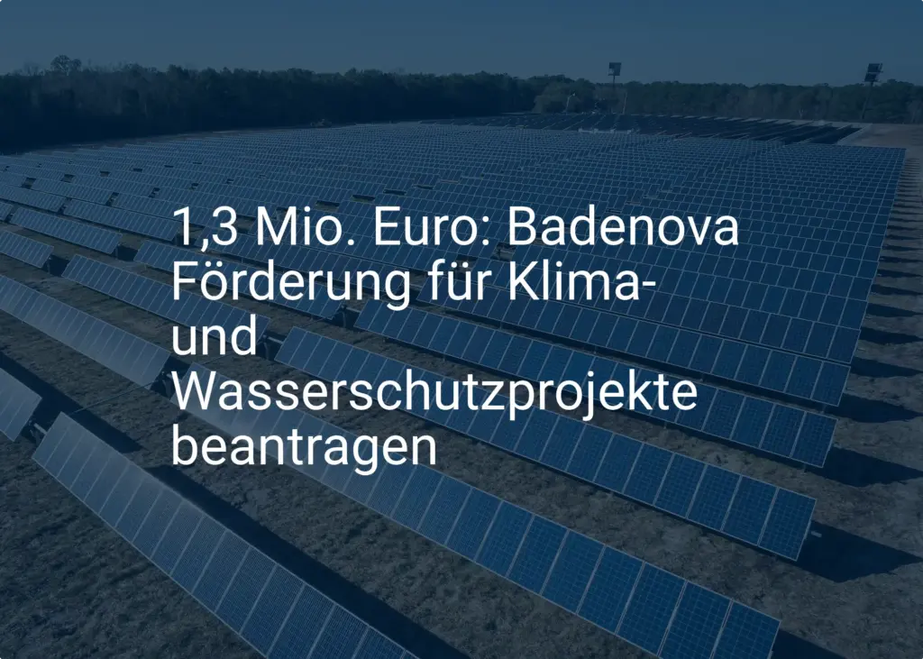 1,3 Mio. Euro: Badenova Förderung für Klima- und Wasserschutzprojekte beantragen