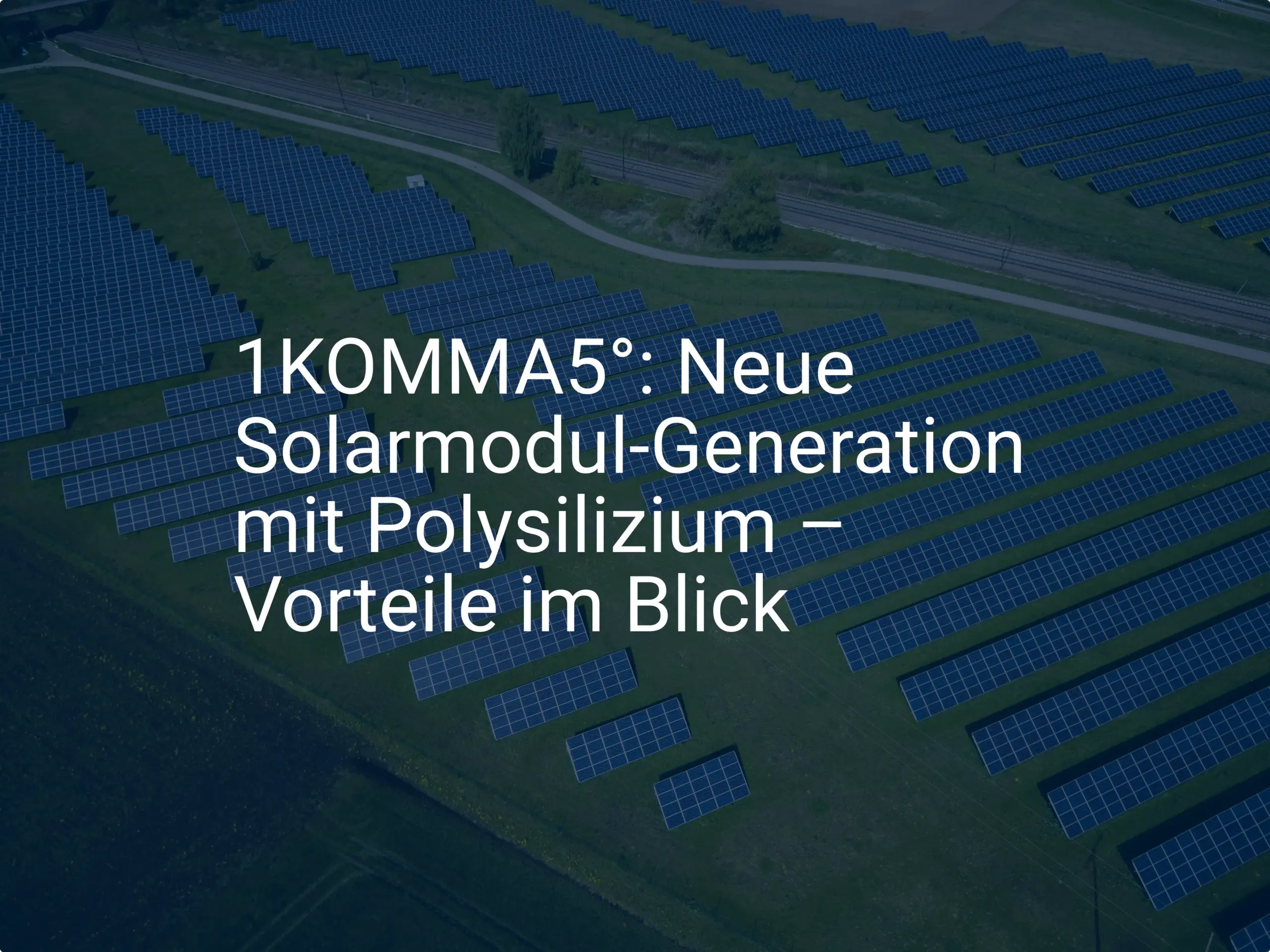 1KOMMA5°: Neue Solarmodul-Generation mit Polysilizium – Vorteile im Blick