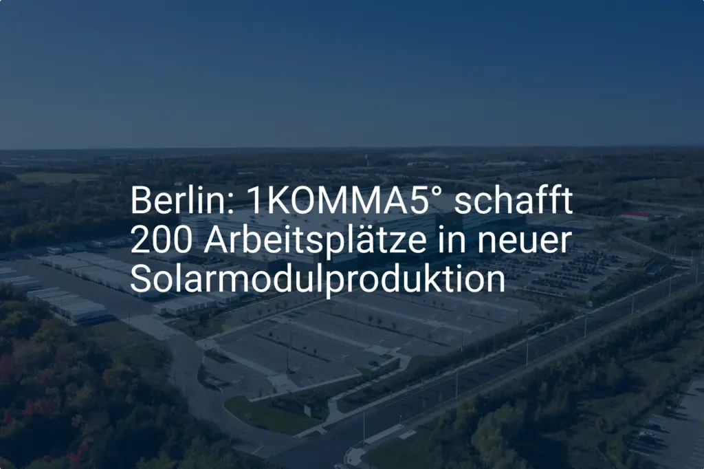 1KOMMA5°: Neue Solarmodulproduktion in Berlin schafft Arbeitsplätze