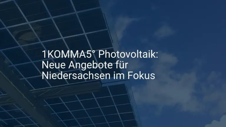 1KOMMA5° Photovoltaik: Neue Angebote für Niedersachsen im Fokus