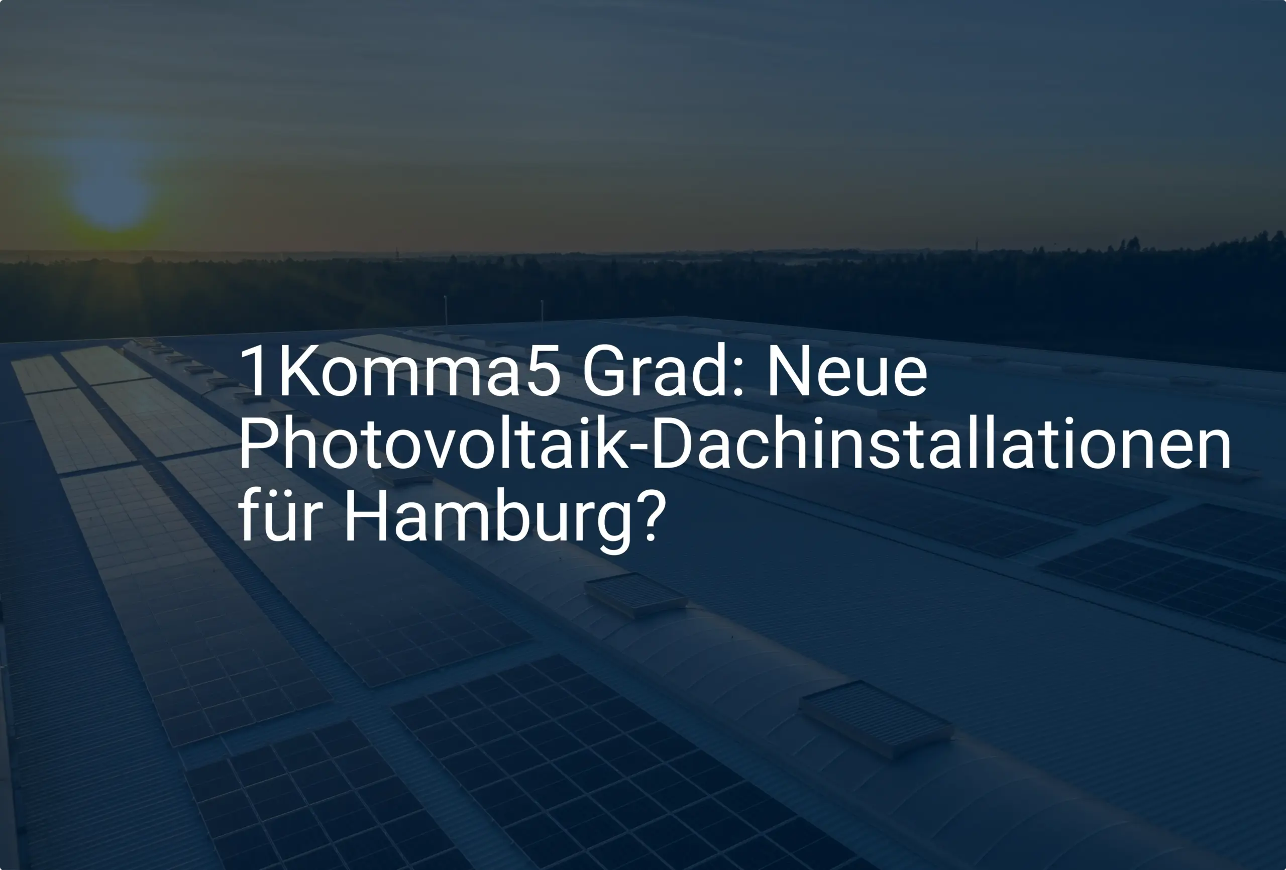 1Komma5 Grad: Neue Photovoltaik-Dachinstallationen für Hamburg?