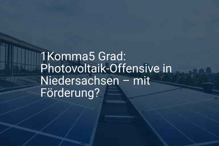 1Komma5 Grad: Photovoltaik-Offensive in Niedersachsen – mit Förderung?
