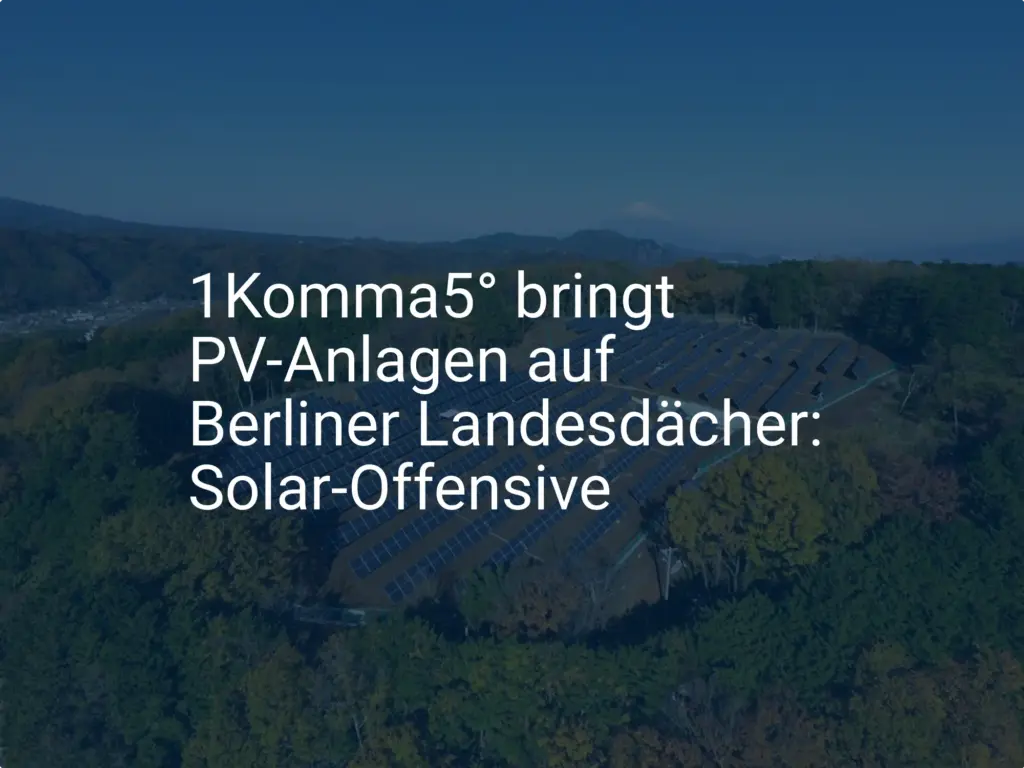 1Komma5° bringt PV-Anlagen auf Berliner Landesdächer: Solar-Offensive