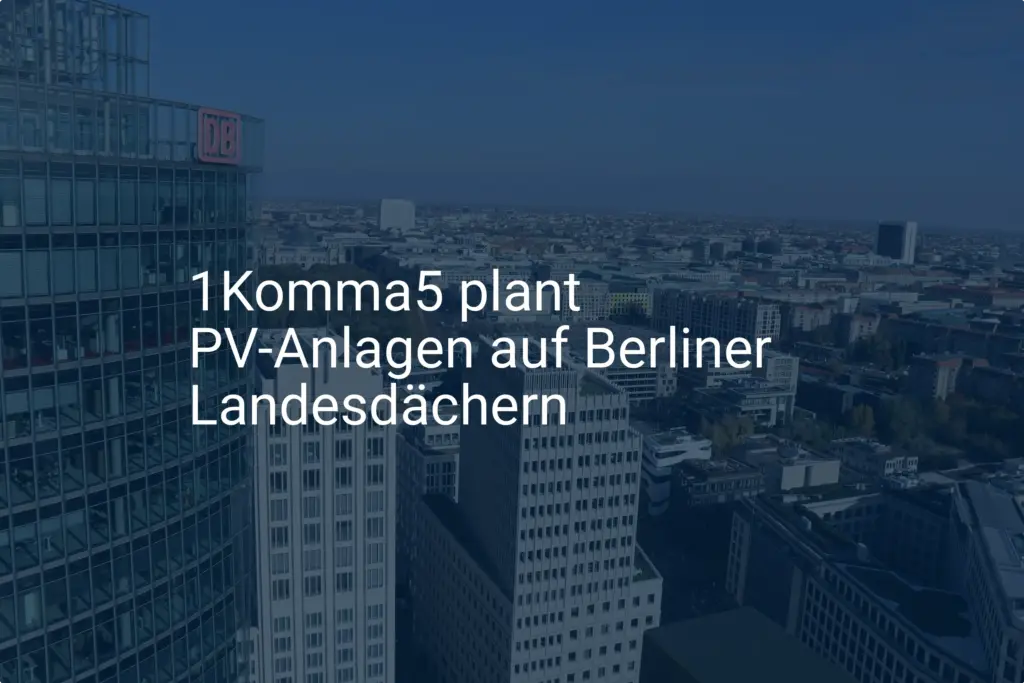 1Komma5° plant riesige PV-Anlagen auf Berliner Landesdächern