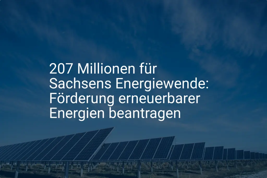 207 Millionen für Sachsens Energiewende: Förderung erneuerbarer Energien beantragen
