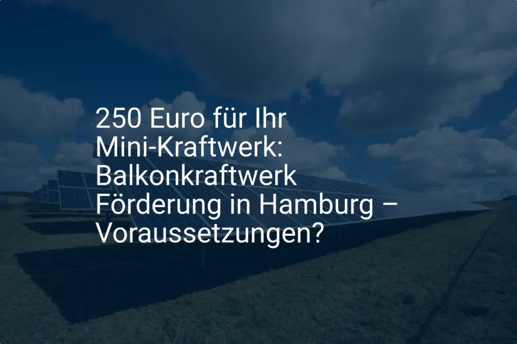 250 Euro für Ihr Mini-Kraftwerk: Balkonkraftwerk Förderung in Hamburg – Voraussetzungen?