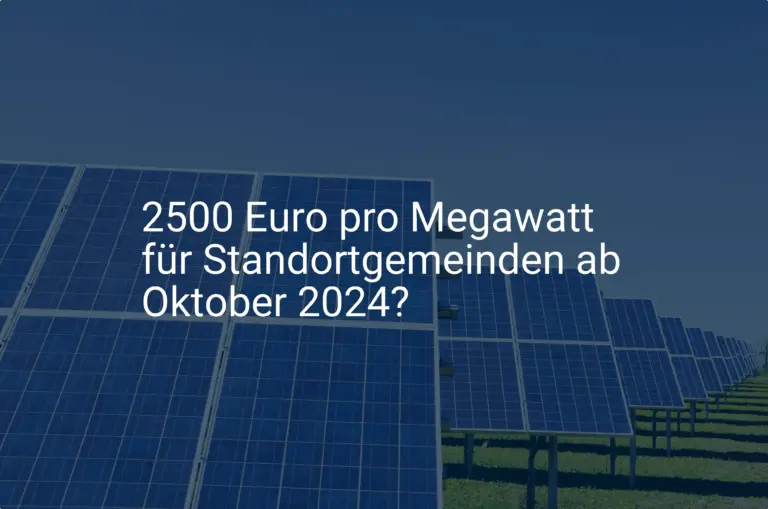 2500 Euro pro Megawatt für Standortgemeinden ab Oktober 2024?