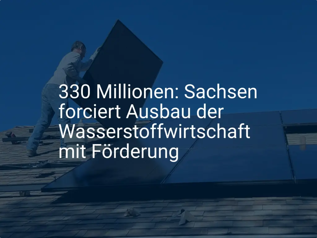 330 Millionen: Sachsen forciert Ausbau der Wasserstoffwirtschaft mit Förderung
