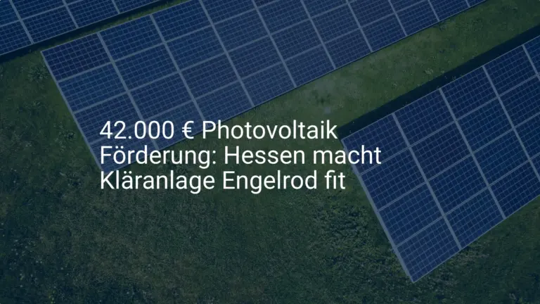 42.000 € Photovoltaik Förderung: Hessen macht Kläranlage Engelrod fit