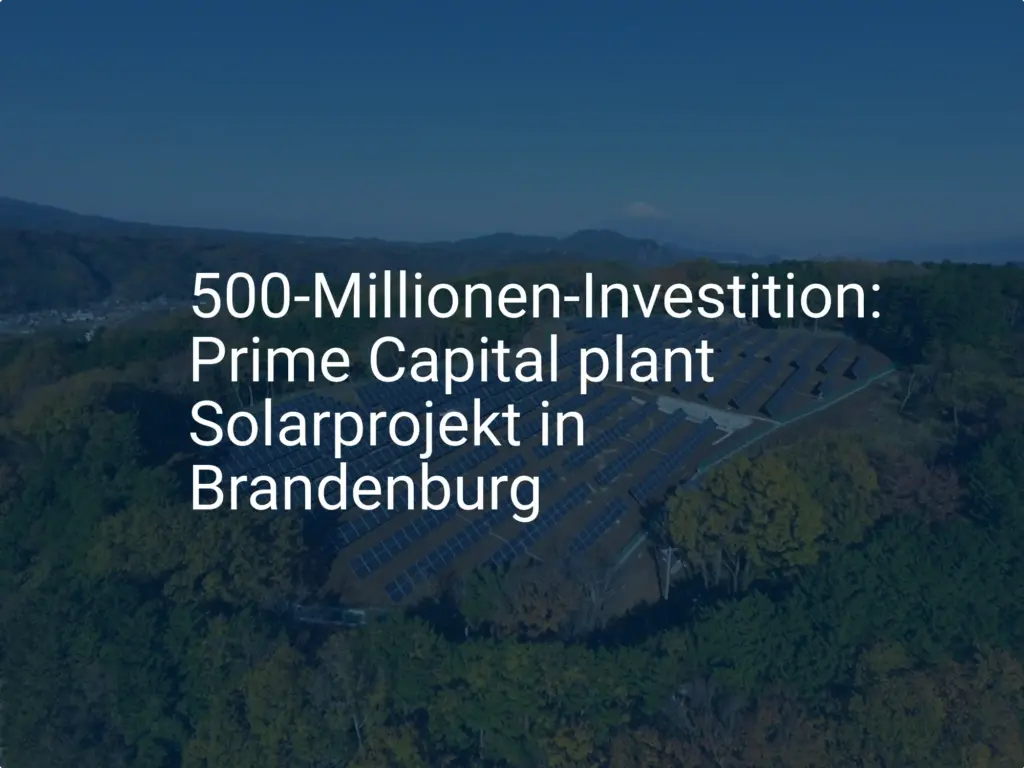 500-Millionen-Investition: Prime Capital plant Solarprojekt in Brandenburg