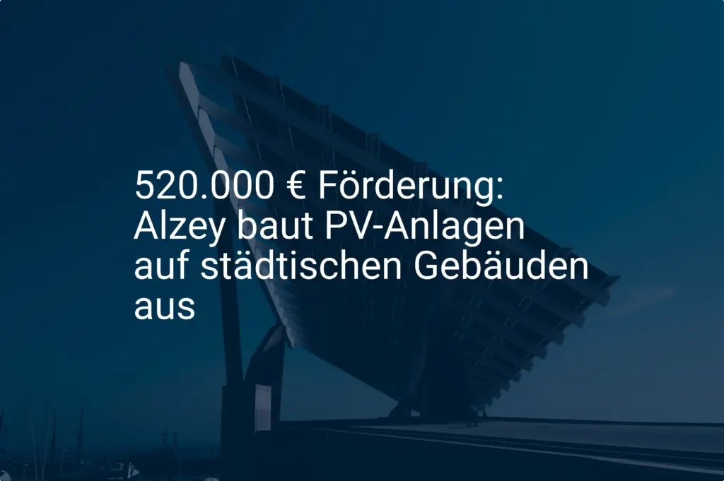 520.000 € Förderung: Alzey baut PV-Anlagen auf städtischen Gebäuden aus
