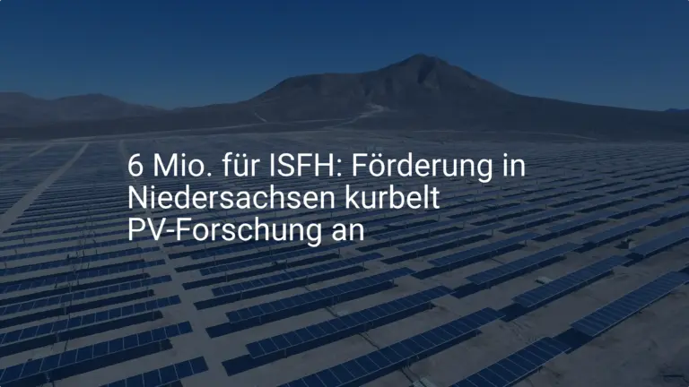 6 Mio. für ISFH: Förderung in Niedersachsen kurbelt PV-Forschung an