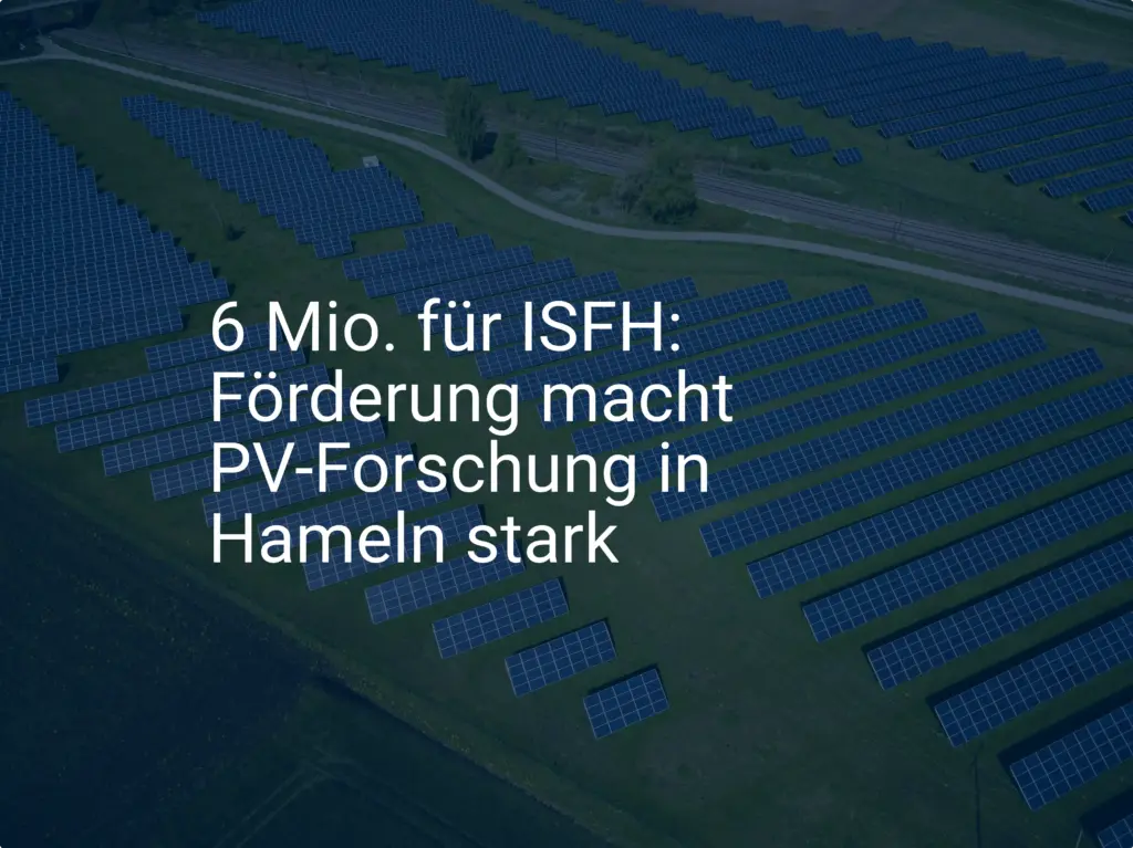 6 Mio. für ISFH: Förderung macht PV-Forschung in Hameln stark