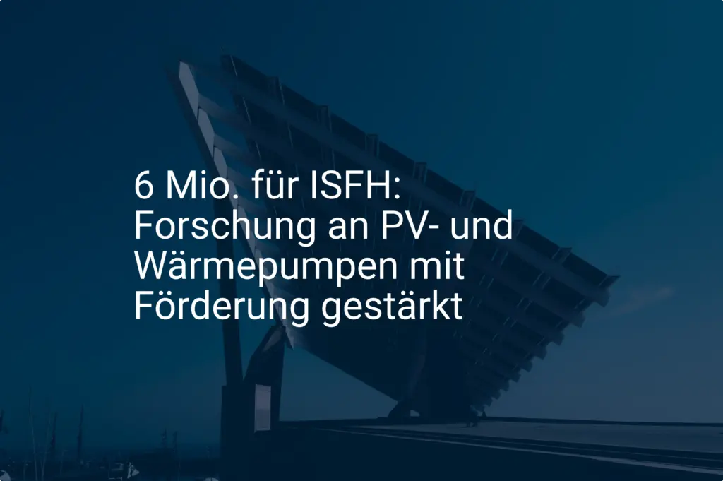 6 Mio. für ISFH: Forschung an PV- und Wärmepumpen mit Förderung gestärkt