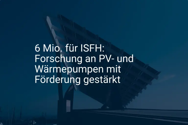 6 Mio. für ISFH: Forschung an PV- und Wärmepumpen mit Förderung gestärkt