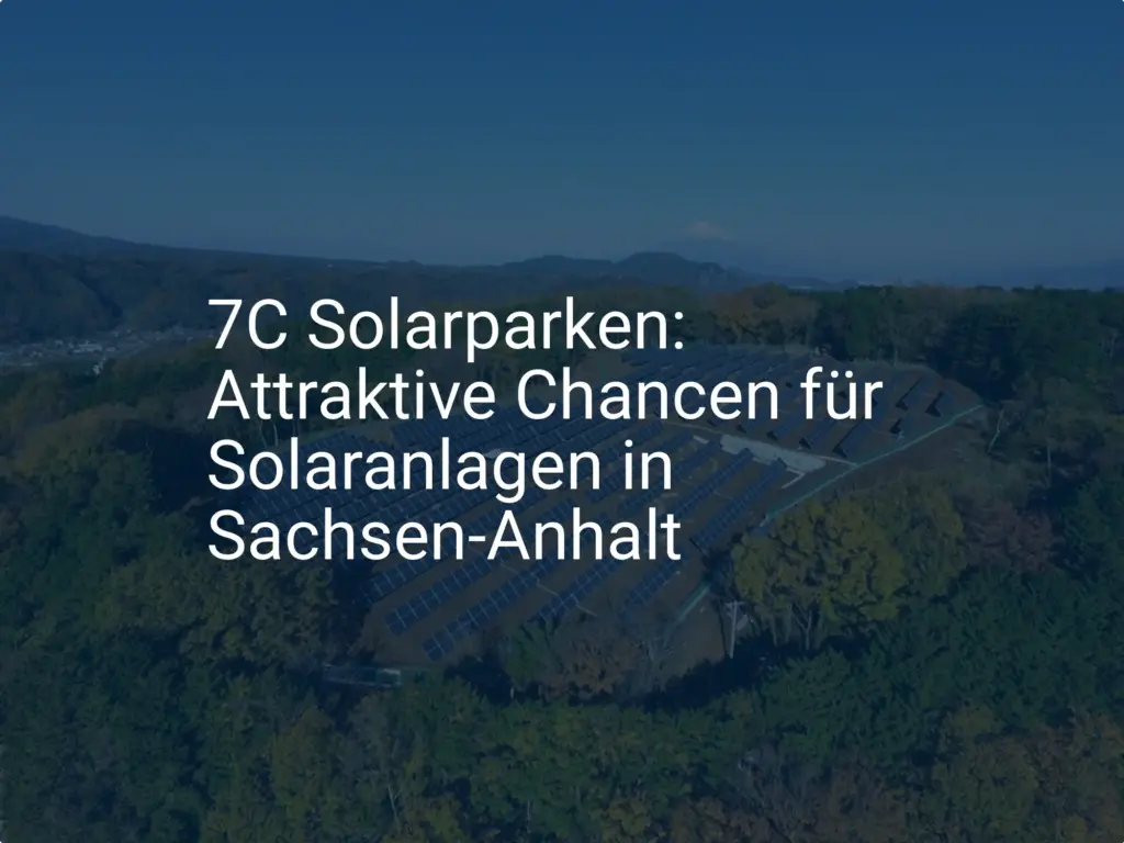7C Solarparken: Attraktive Chancen für Solaranlagen in Sachsen-Anhalt