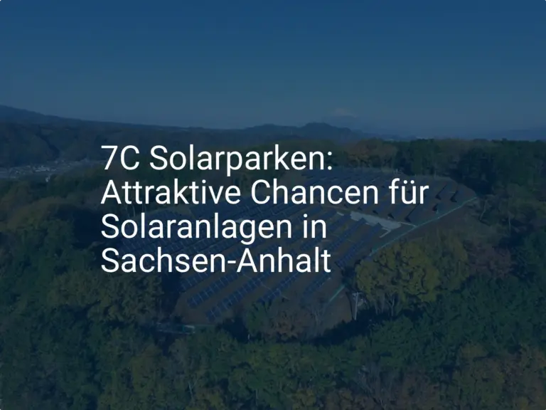 7C Solarparken: Attraktive Chancen für Solaranlagen in Sachsen-Anhalt