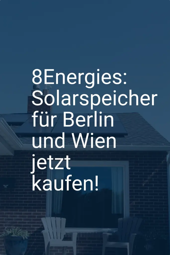8Energies: Solarspeicher für Berlin und Wien jetzt kaufen!