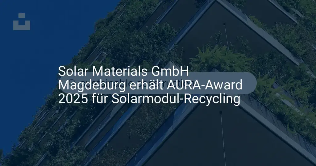 AURA-Award 2025 für Solarmodul Recycling: Magdeburger Firma ausgezeichnet