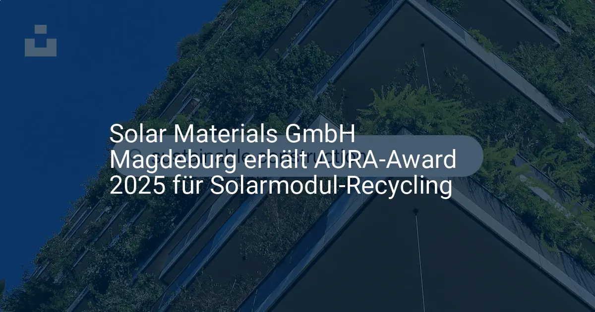 AURA-Award 2025 für Solarmodul Recycling: Magdeburger Firma ausgezeichnet