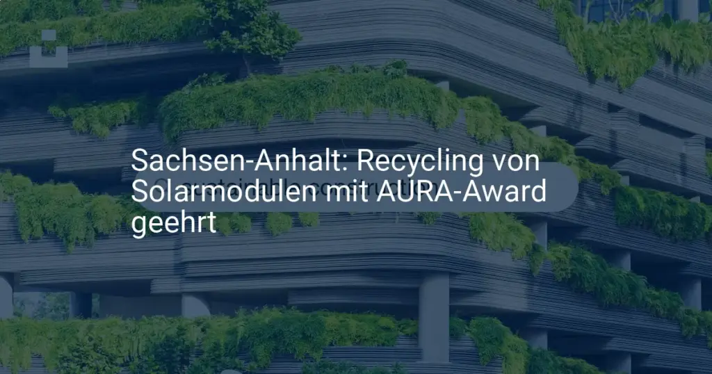 AURA-Award für Solarmodul Recycling Innovation aus Sachsen-Anhalt