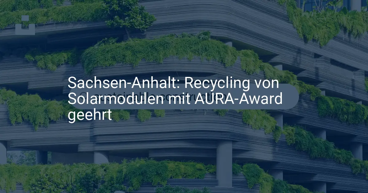 AURA-Award für Solarmodul Recycling Innovation aus Sachsen-Anhalt