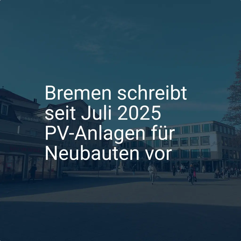 Ab 2025: Bremen führt PV-Anlagenpflicht für Neubauten ein
