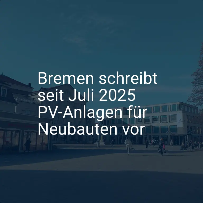 Ab 2025: Bremen führt PV-Anlagenpflicht für Neubauten ein