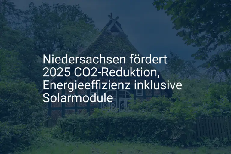 Ab 2025: So beantragen Sie die CO2 Förderung für Solarmodule in Niedersachsen