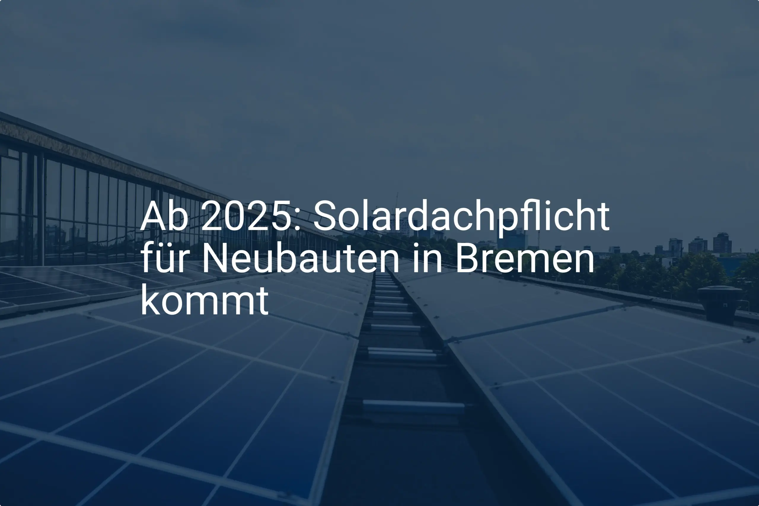 Ab 2025: Solardachpflicht für Neubauten in Bremen kommt