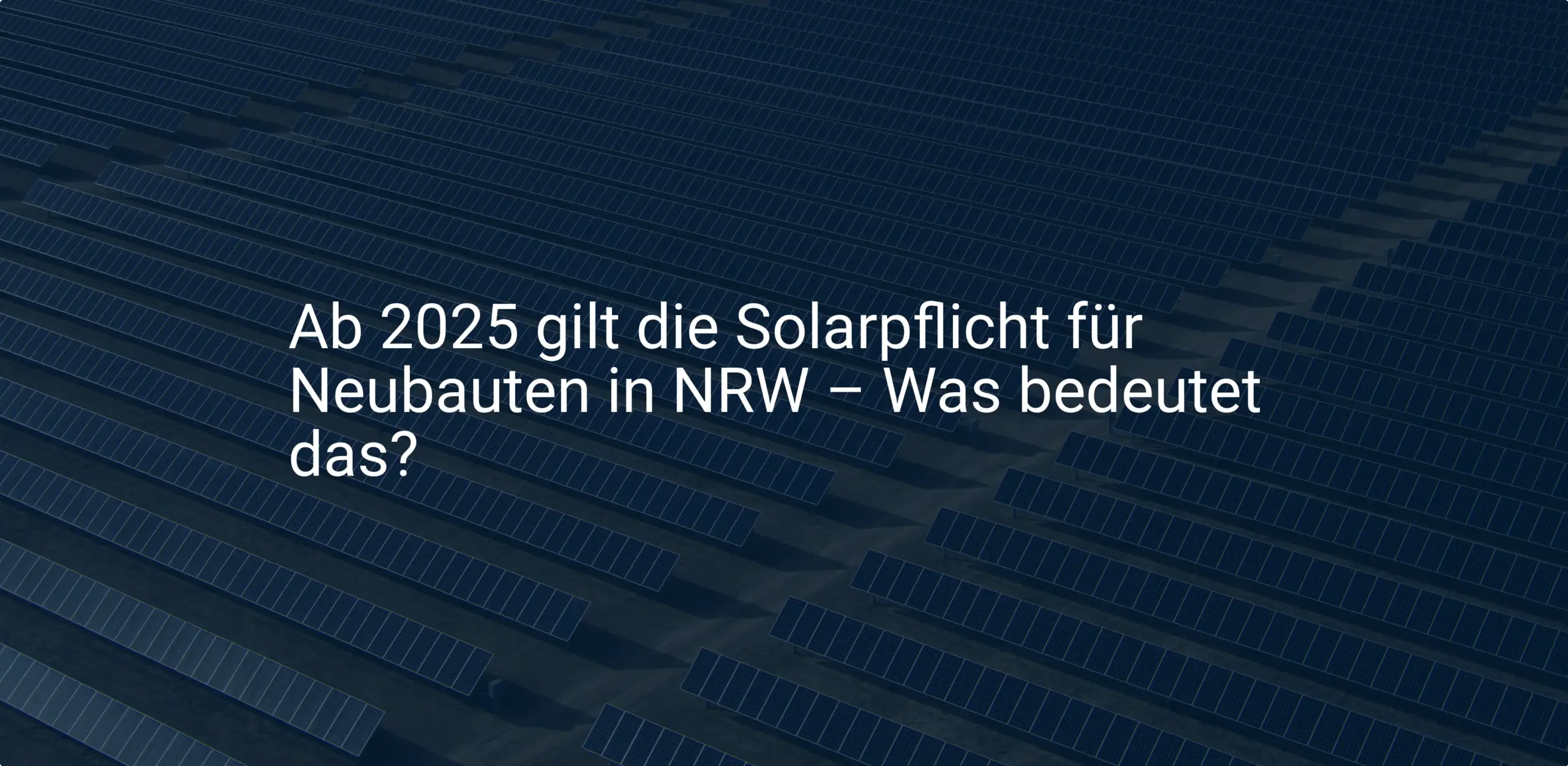 Ab 2025 gilt die Solarpflicht für Neubauten in NRW – Was bedeutet das?