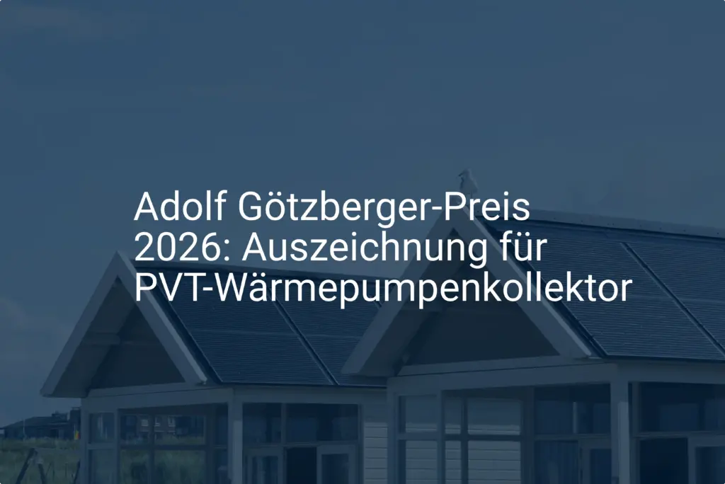 Adolf Götzberger-Preis 2026: Auszeichnung für PVT-Wärmepumpenkollektor