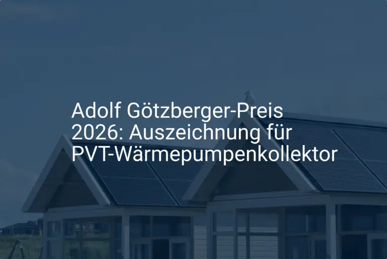 Adolf Götzberger-Preis 2026: Auszeichnung für PVT-Wärmepumpenkollektor