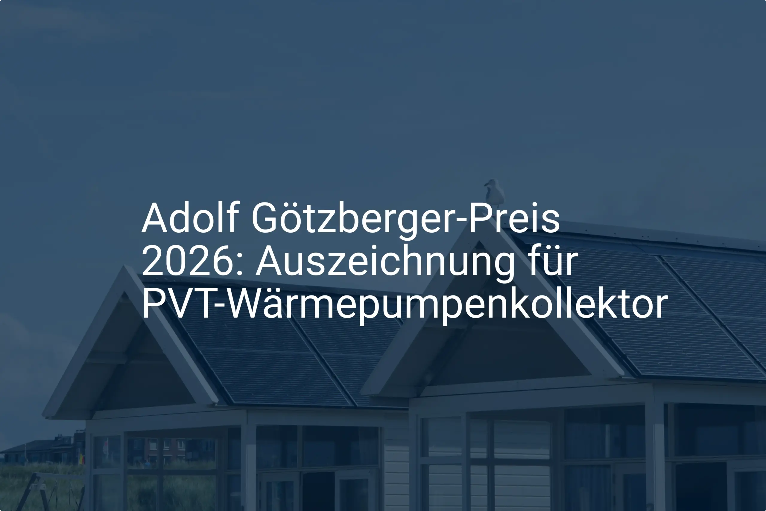 Adolf Götzberger-Preis 2026: Auszeichnung für PVT-Wärmepumpenkollektor