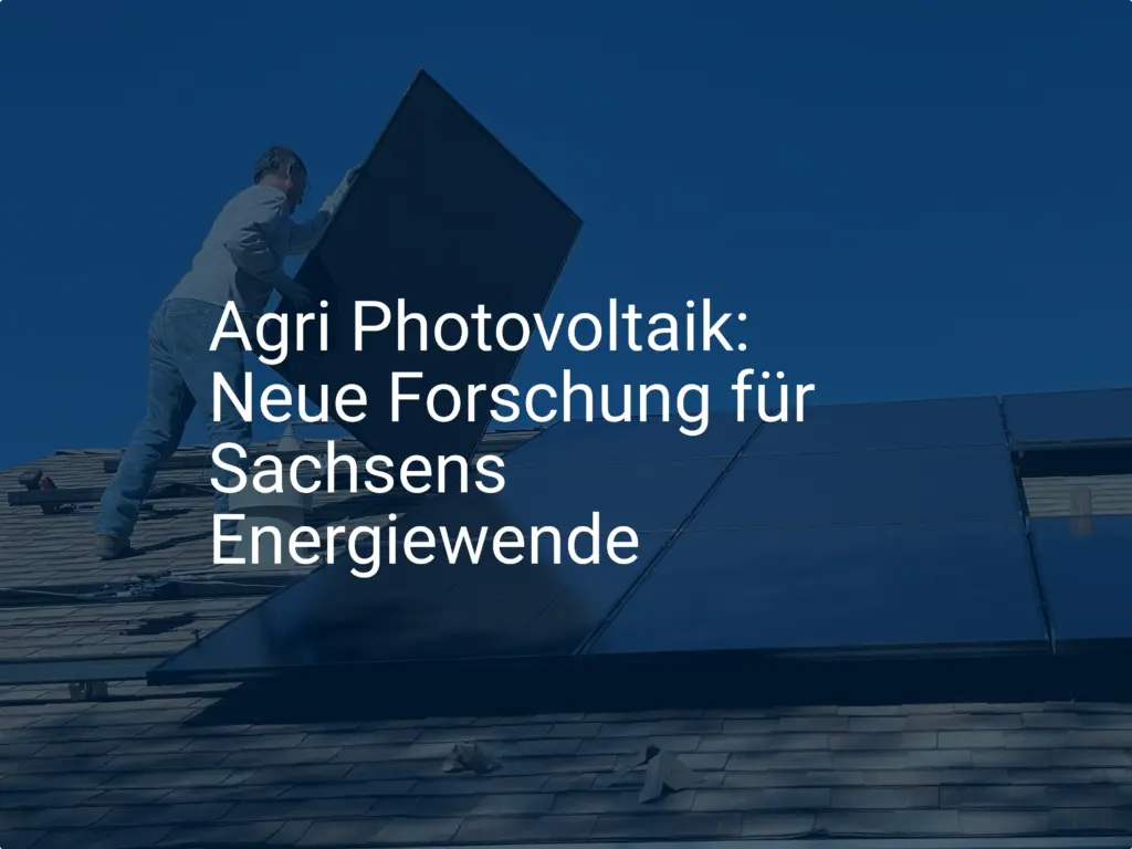 Agri Photovoltaik: Neue Forschung für Sachsens Energiewende