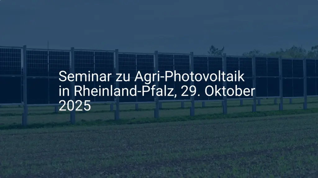Agri Photovoltaik Seminar Rheinland-Pfalz 2025: Chance für Landwirte!