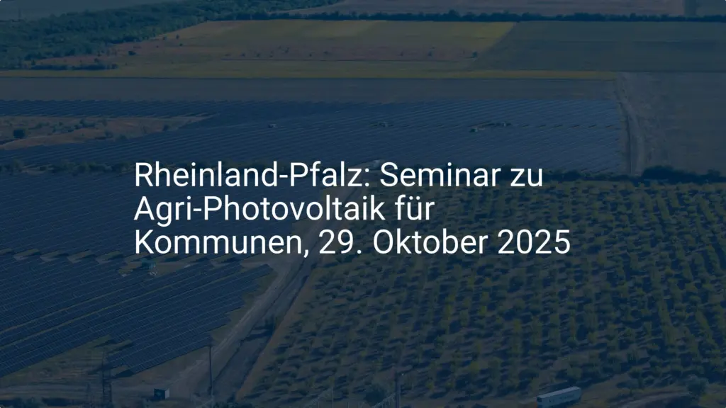 Agri-Photovoltaik Seminar Rheinland-Pfalz 2025: Wichtige Infos für Kommunen