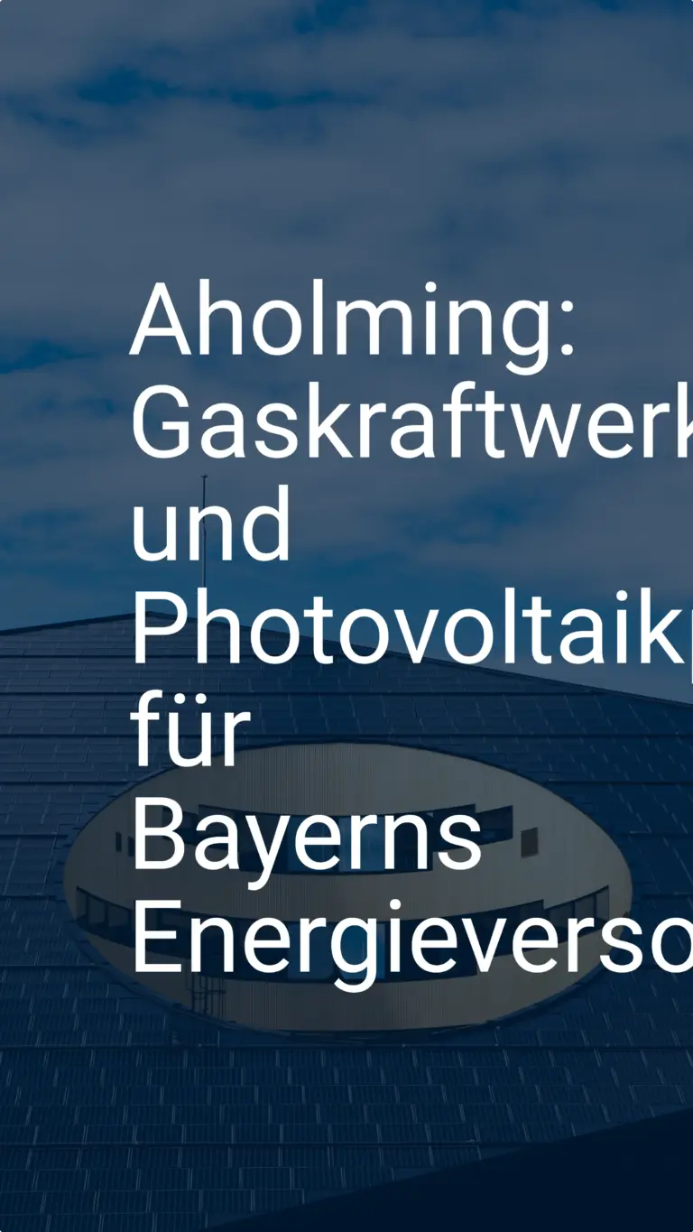 Aholming: Gaskraftwerk und Photovoltaikpark für Bayerns Energieversorgung