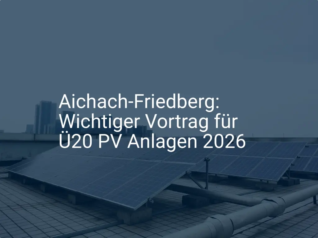 Aichach-Friedberg: Wichtiger Vortrag für Ü20 PV Anlagen 2026