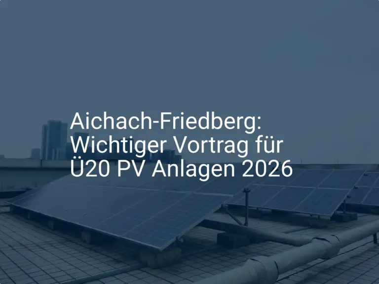 Aichach-Friedberg: Wichtiger Vortrag für Ü20 PV Anlagen 2026