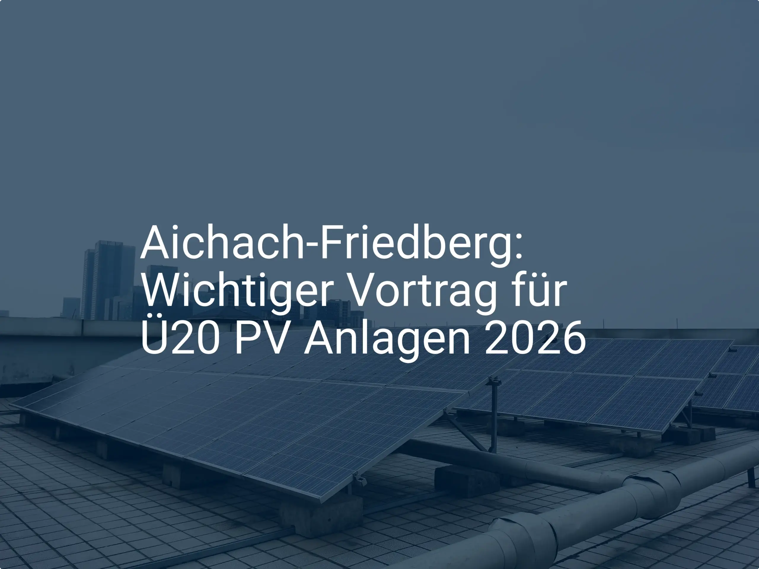 Aichach-Friedberg: Wichtiger Vortrag für Ü20 PV Anlagen 2026
