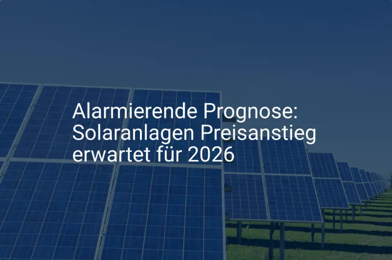 Alarmierende Prognose: Solaranlagen Preisanstieg erwartet für 2026