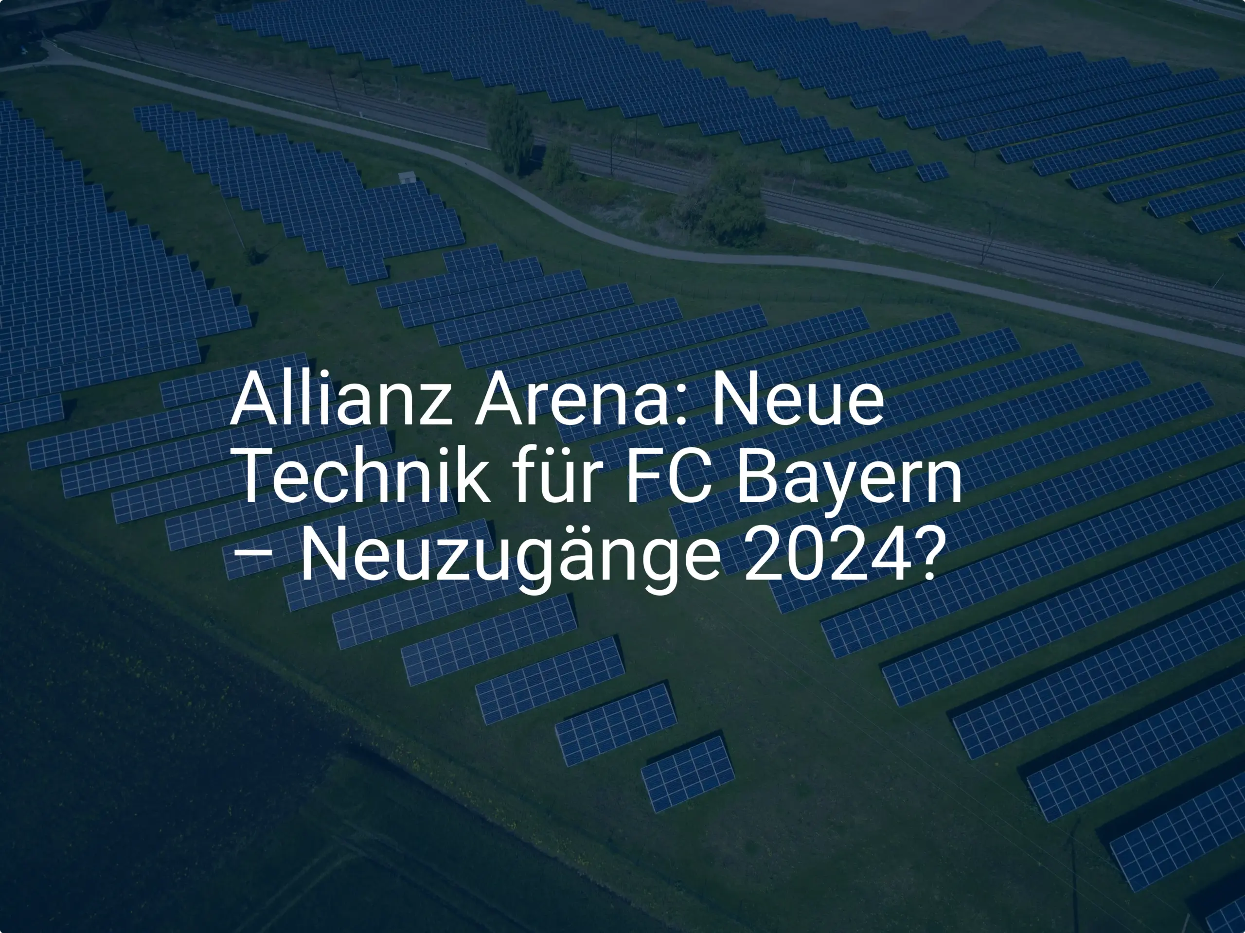Allianz Arena: Neue Technik für FC Bayern – Neuzugänge 2024?