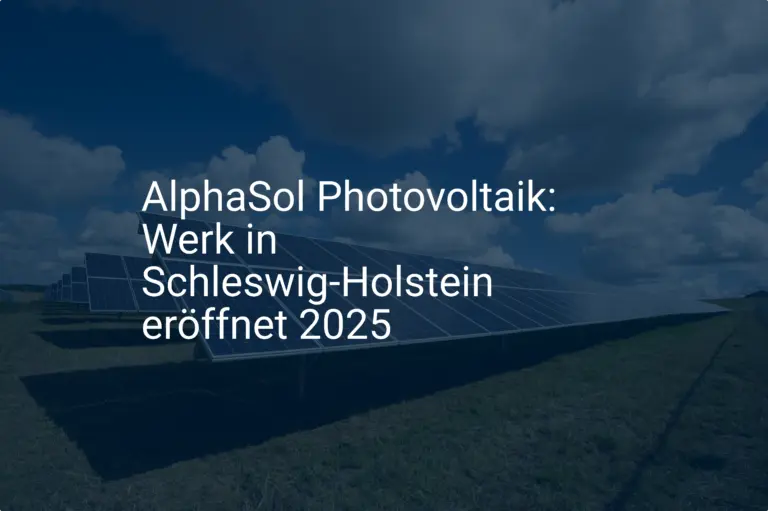 AlphaSol Photovoltaik: Werk in Schleswig-Holstein eröffnet 2025