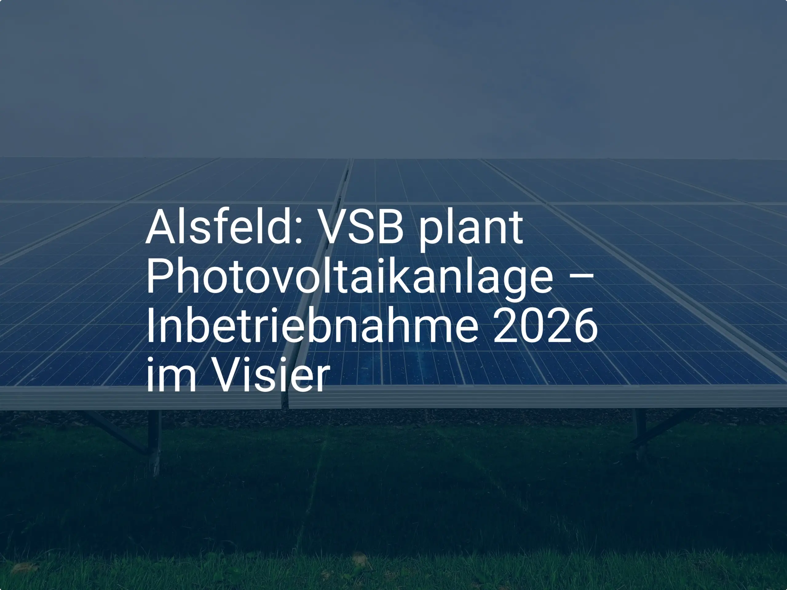 Alsfeld: VSB plant Photovoltaikanlage – Inbetriebnahme 2026 im Visier