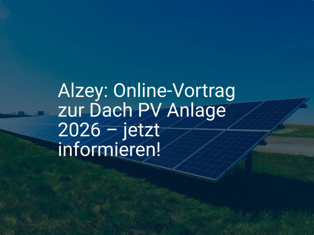 Alzey: Online-Vortrag zur Dach PV Anlage 2026 – jetzt informieren!