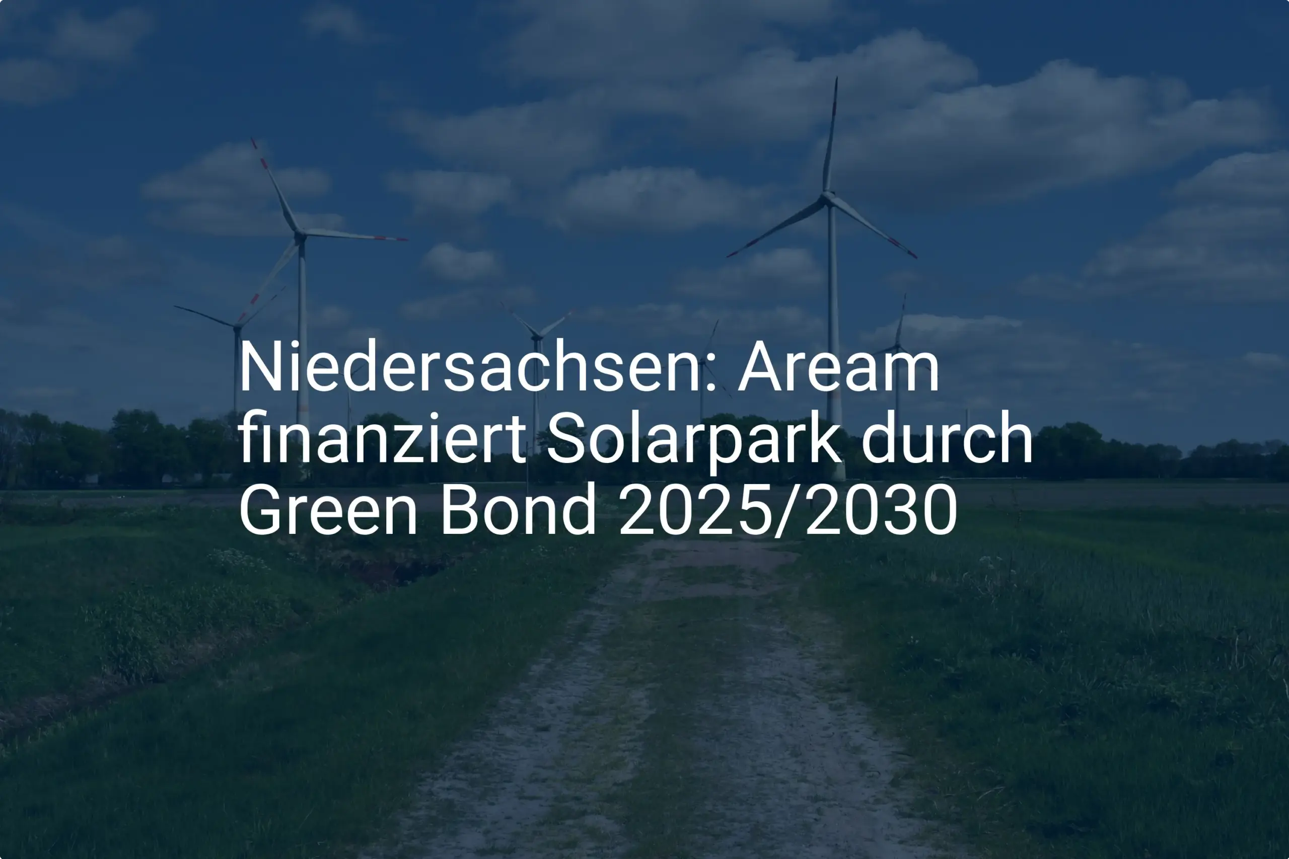 Aream: Green Bond 2025/2030 für Solarpark in Niedersachsen platziert