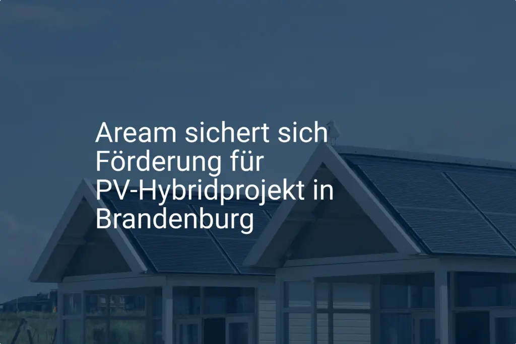 Aream sichert sich Förderung für PV-Hybridprojekt in Brandenburg